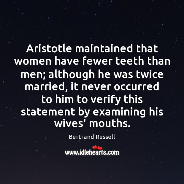 Aristotle maintained that women have fewer teeth than men; although he was Image