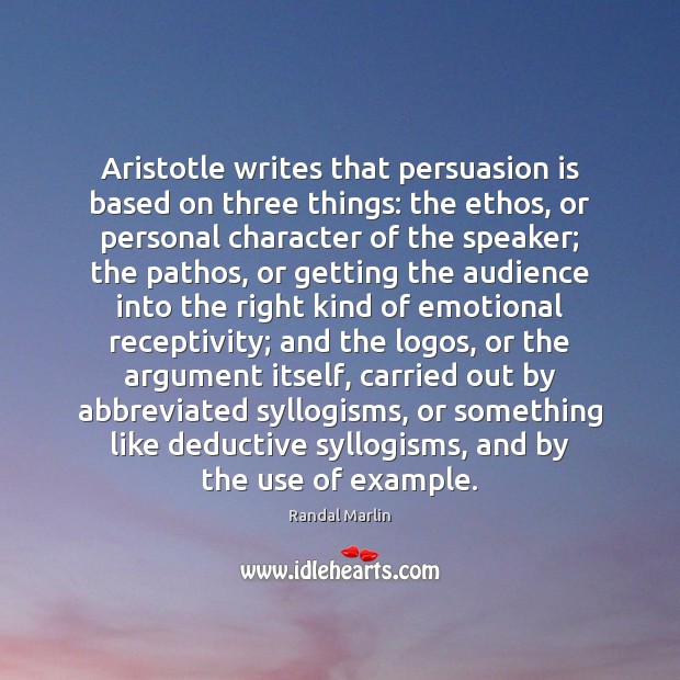 Aristotle writes that persuasion is based on three things: the ethos, or Image