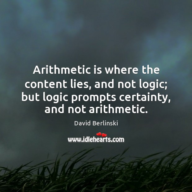 Arithmetic is where the content lies, and not logic; but logic prompts Image
