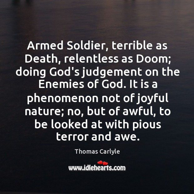 Armed Soldier, terrible as Death, relentless as Doom; doing God’s judgement on Image
