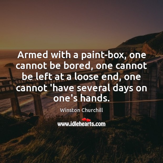 Armed with a paint-box, one cannot be bored, one cannot be left Image