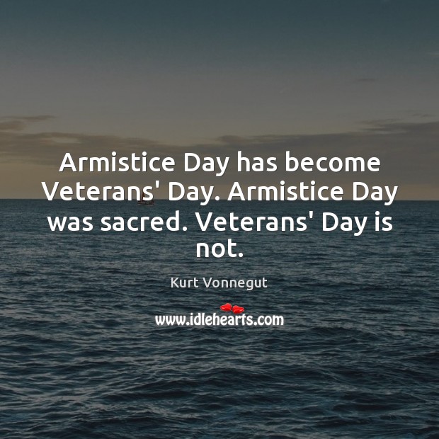 Armistice Day has become Veterans’ Day. Armistice Day was sacred. Veterans’ Day is not. Image