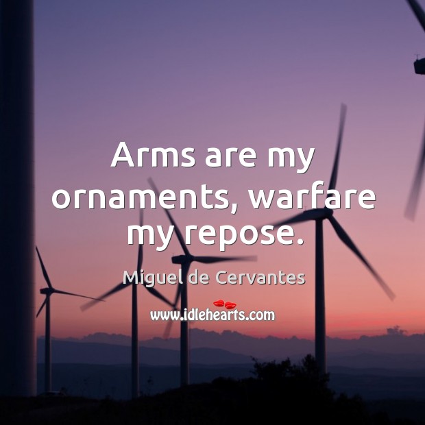 Arms are my ornaments, warfare my repose. Image