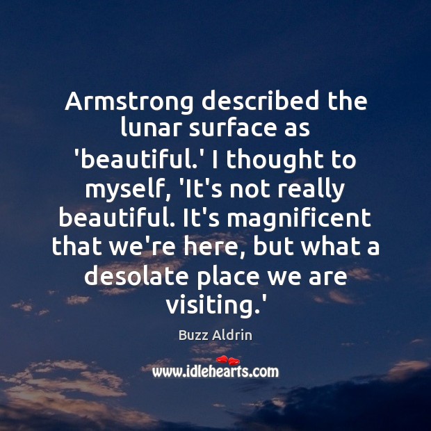 Armstrong described the lunar surface as ‘beautiful.’ I thought to myself, Buzz Aldrin Picture Quote