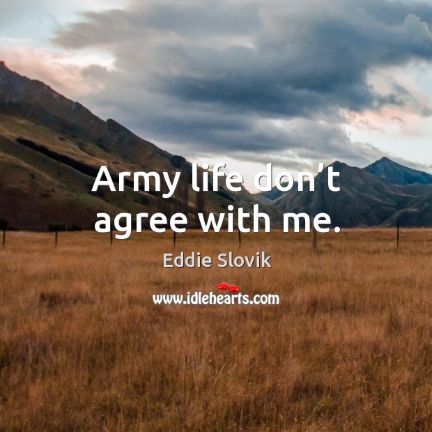 Army life don’t agree with me. Eddie Slovik Picture Quote