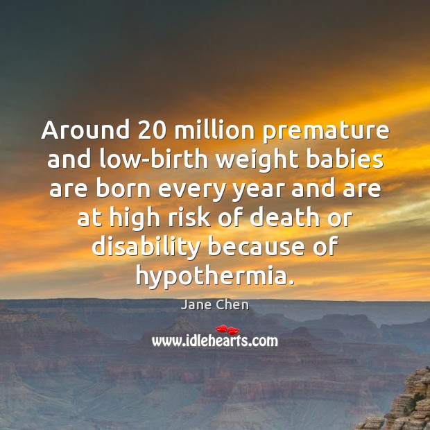 Around 20 million premature and low-birth weight babies are born every year and Jane Chen Picture Quote