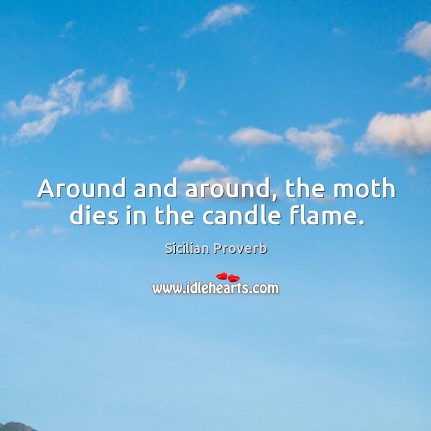 Around and around, the moth dies in the candle flame. Image