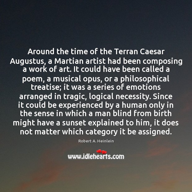 Around the time of the Terran Caesar Augustus, a Martian artist had Robert A. Heinlein Picture Quote