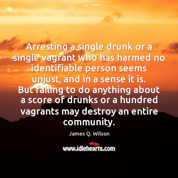 Arresting a single drunk or a single vagrant who has harmed no Image
