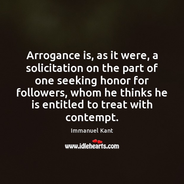 Arrogance is, as it were, a solicitation on the part of one Image