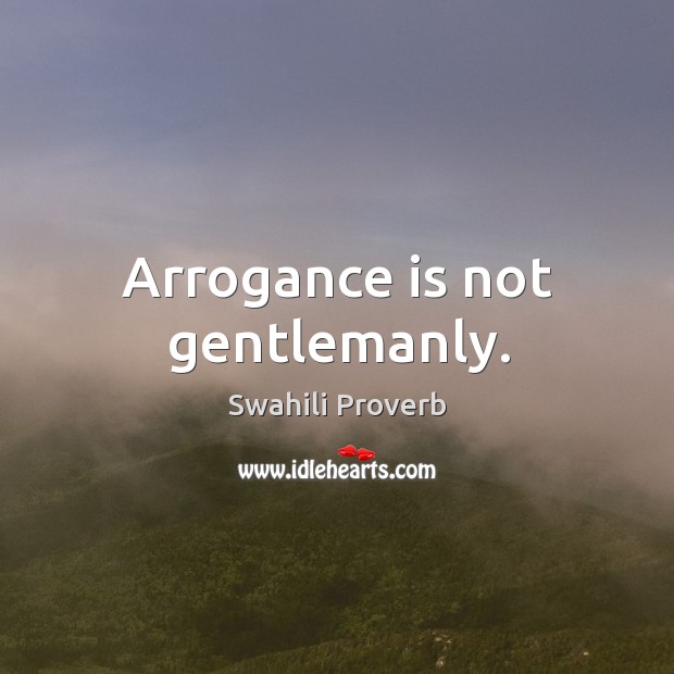 Arrogance is not gentlemanly. Image