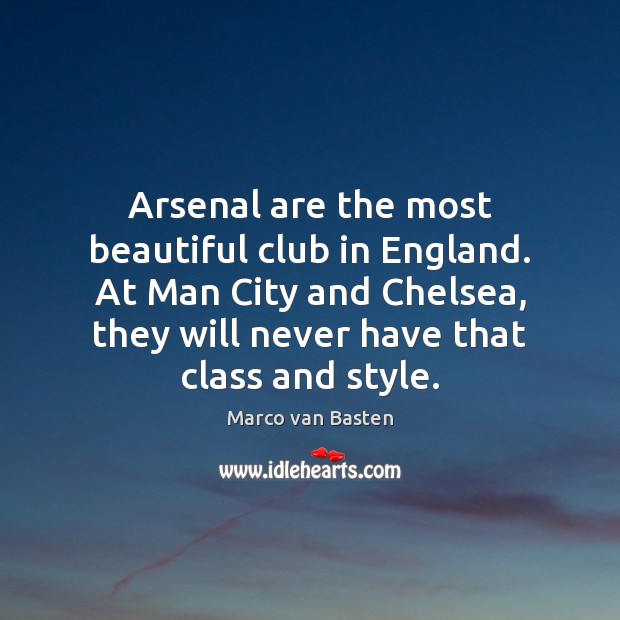 Arsenal are the most beautiful club in England. At Man City and Image