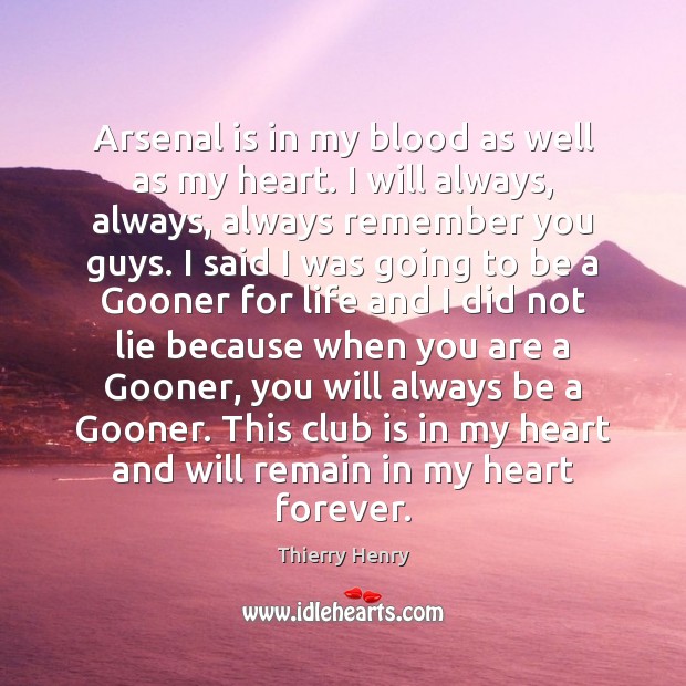 Arsenal is in my blood as well as my heart. I will Image