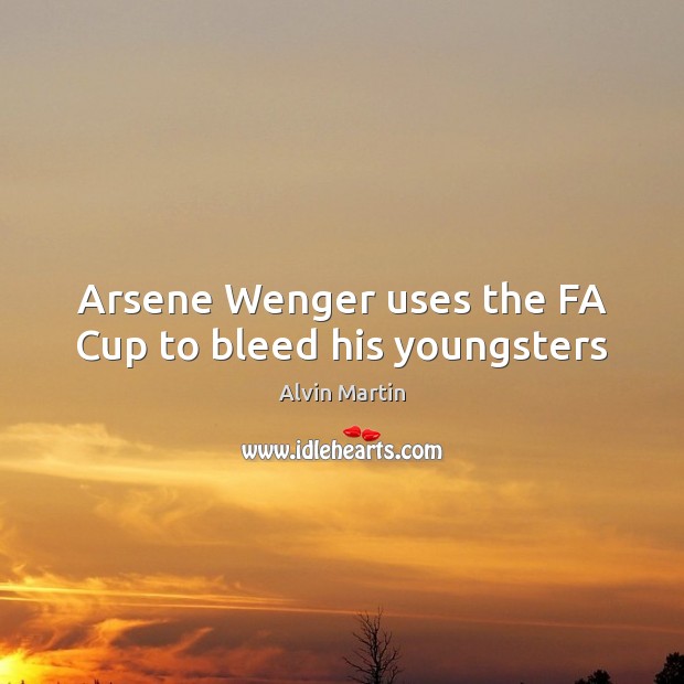 Arsene Wenger uses the FA Cup to bleed his youngsters Image
