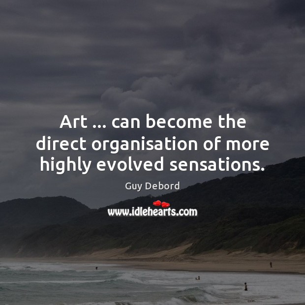 Art … can become the direct organisation of more highly evolved sensations. Image