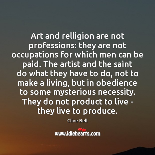 Art and relligion are not professions: they are not occupations for which Clive Bell Picture Quote