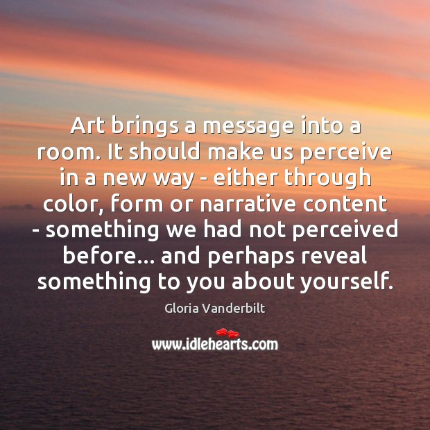 Art brings a message into a room. It should make us perceive Gloria Vanderbilt Picture Quote