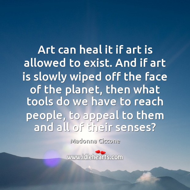 Art can heal it if art is allowed to exist. And if Image