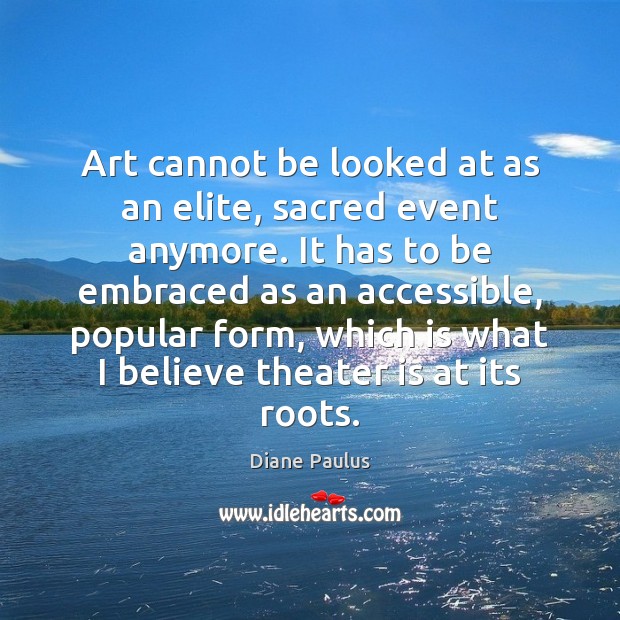 Art cannot be looked at as an elite, sacred event anymore. It Image