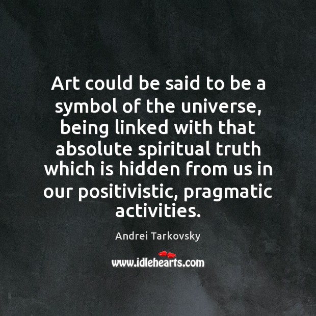 Art could be said to be a symbol of the universe, being Andrei Tarkovsky Picture Quote