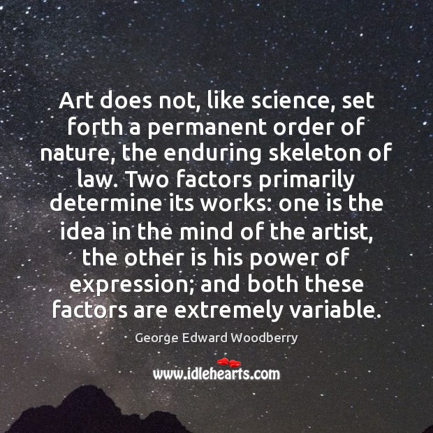 Art does not, like science, set forth a permanent order of nature, George Edward Woodberry Picture Quote