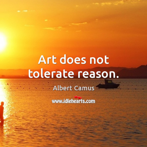Art does not tolerate reason. Image