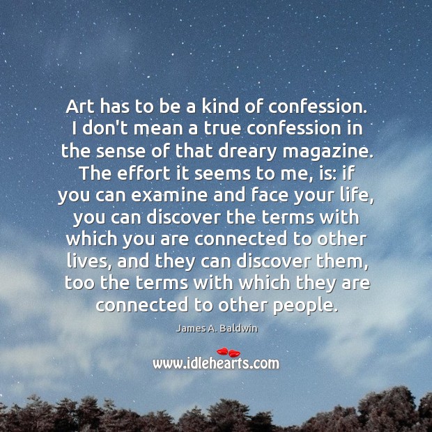 Art has to be a kind of confession. I don’t mean a Image