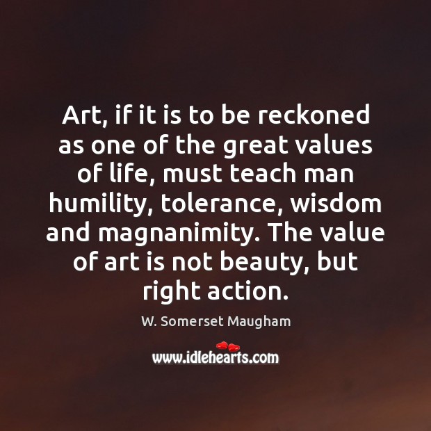 Art, if it is to be reckoned as one of the great W. Somerset Maugham Picture Quote