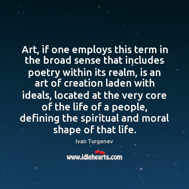 Art, if one employs this term in the broad sense that includes Ivan Turgenev Picture Quote