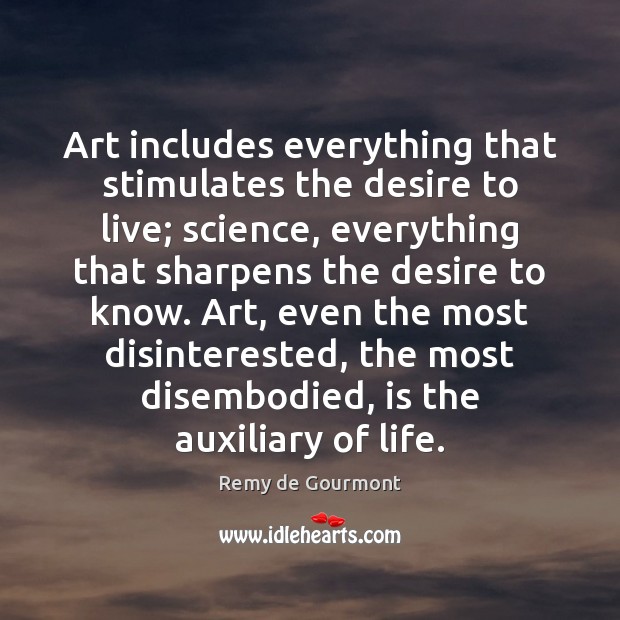 Art includes everything that stimulates the desire to live; science, everything that Image