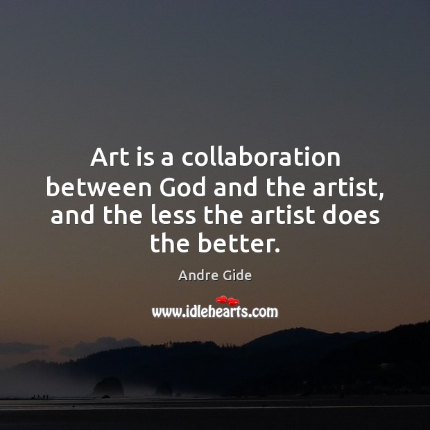 Art is a collaboration between God and the artist, and the less Art Quotes Image