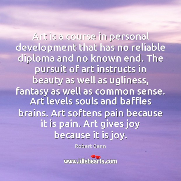 Art is a course in personal development that has no reliable diploma Robert Genn Picture Quote