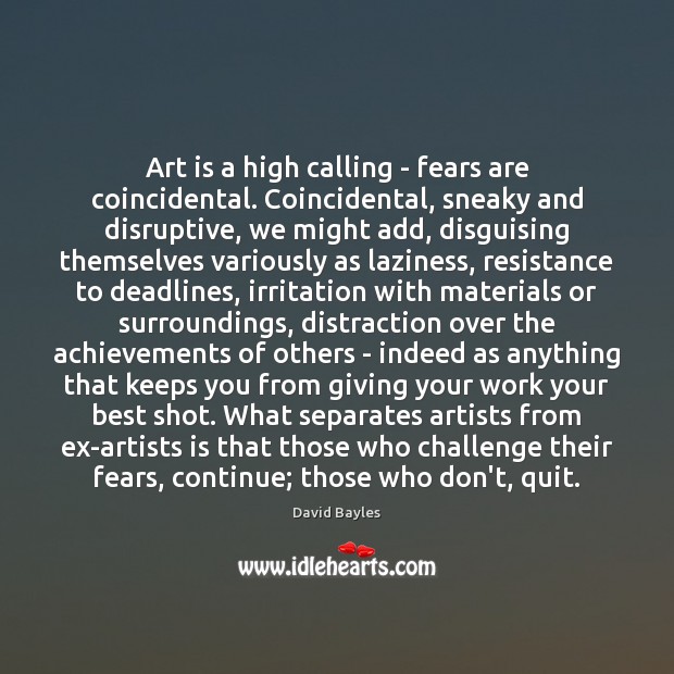 Art is a high calling – fears are coincidental. Coincidental, sneaky and Challenge Quotes Image