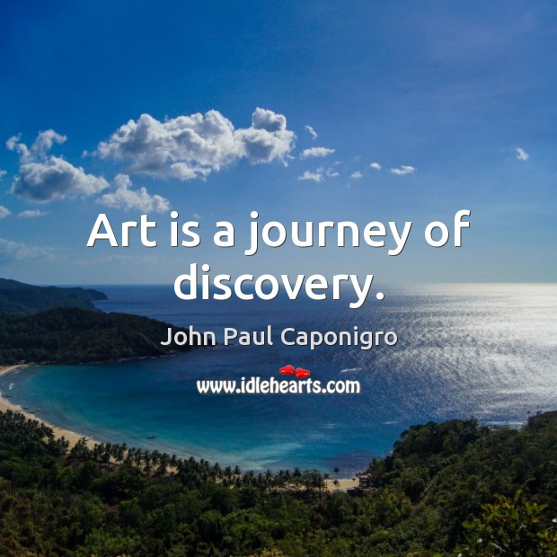 Art is a journey of discovery. Journey Quotes Image