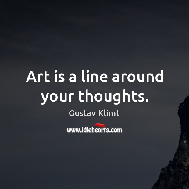 Art is a line around your thoughts. Image