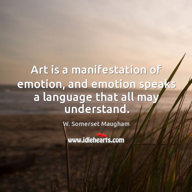 Art is a manifestation of emotion, and emotion speaks a language that all may understand. Image