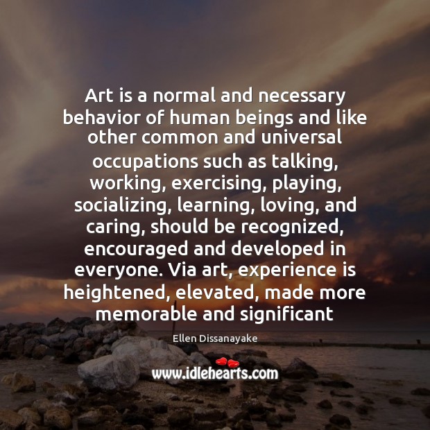 Art is a normal and necessary behavior of human beings and like Care Quotes Image