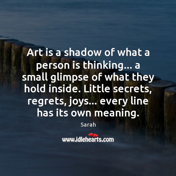 Art is a shadow of what a person is thinking… a small Sarah Picture Quote