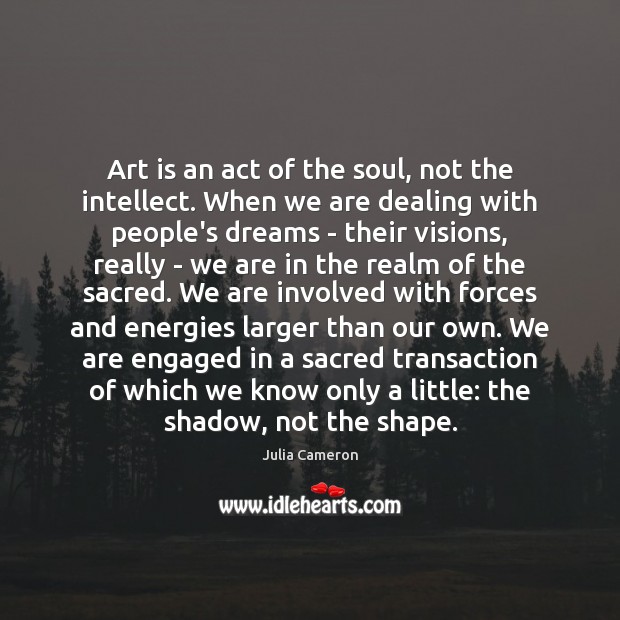 Art is an act of the soul, not the intellect. When we Art Quotes Image