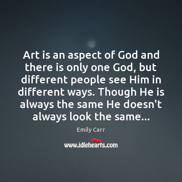 Art is an aspect of God and there is only one God, Emily Carr Picture Quote