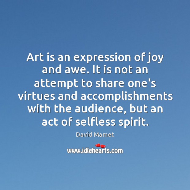 Art is an expression of joy and awe. It is not an Image