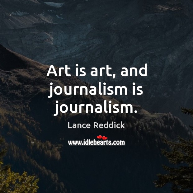 Art is art, and journalism is journalism. Image