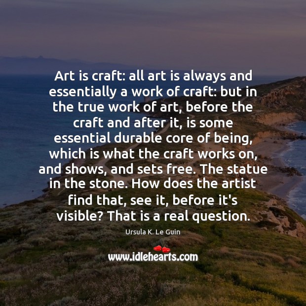 Art is craft: all art is always and essentially a work of Image