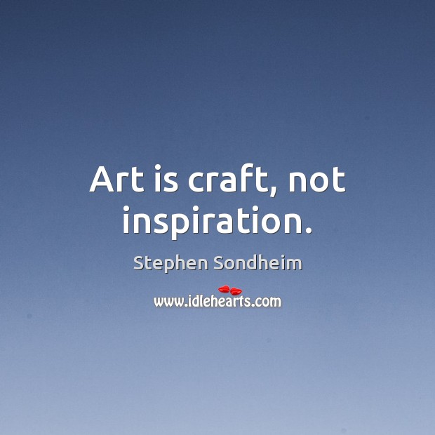 Art is craft, not inspiration. Art Quotes Image