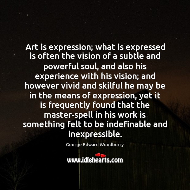 Art is expression; what is expressed is often the vision of a Work Quotes Image