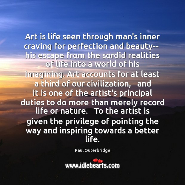 Art is life seen through man’s inner craving for perfection and beauty– Paul Outerbridge Picture Quote