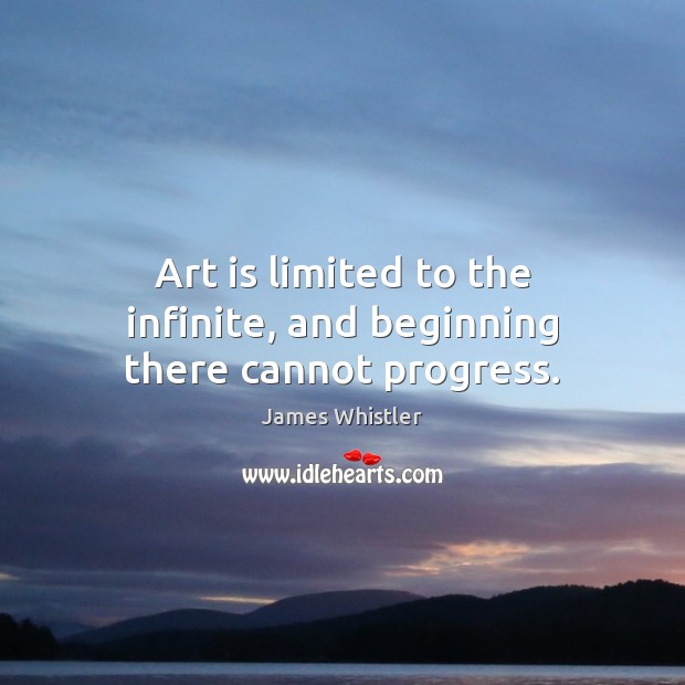 Art is limited to the infinite, and beginning there cannot progress. Image