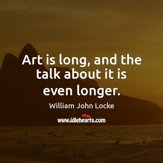 Art is long, and the talk about it is even longer. Image
