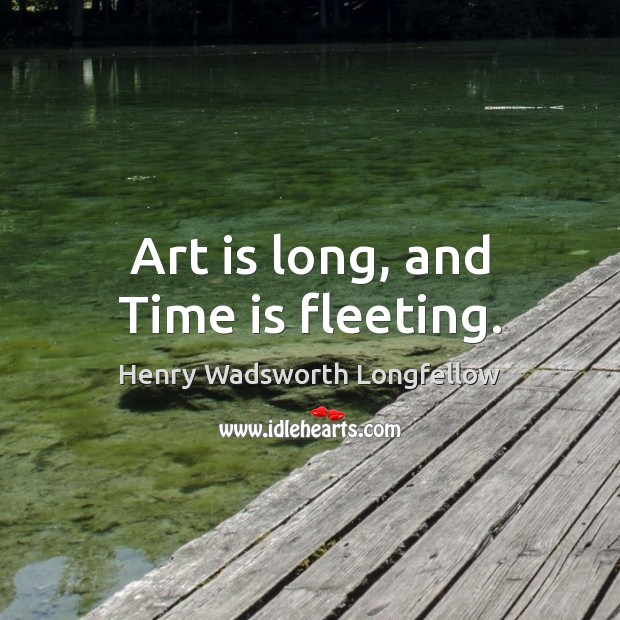 Art is long, and Time is fleeting. Image