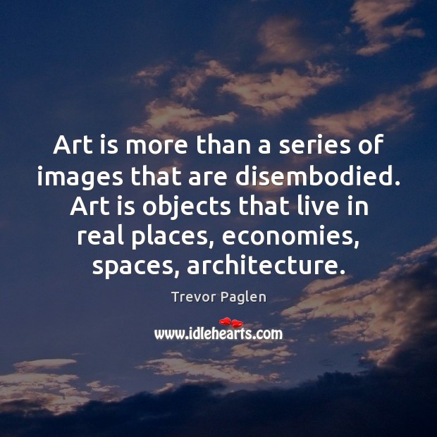 Art is more than a series of images that are disembodied. Art Art Quotes Image